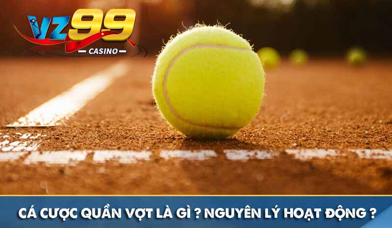 Cá cược quần vợt tân thủ! Cách chơi và mẹo cược hiệu quả 6 Cá cược quần vợt là gì? Nguyên lý hoạt động ra sao