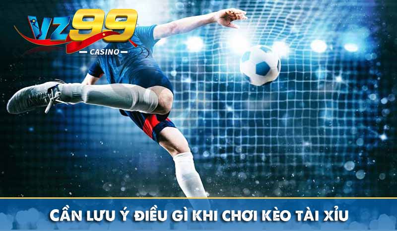 Kèo Tài Xỉu - Và Cách Đọc Kèo Tài Xỉu Bóng Đá Chuẩn Xác 9 Cần lưu ý điều gì khi chơi kèo tài xỉu
